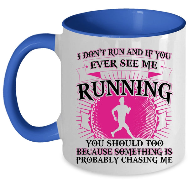 Funny Coffee Mug, I Don't Run And If You Ever See Me Running Accent Mug