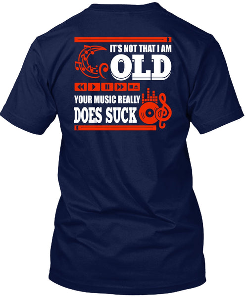 It's Not That I Am Old T Shirt, Your Music Really T Shirt