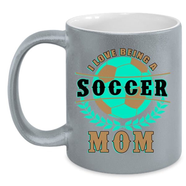 Funny Gift For Soccer Mom Coffee Mug, I Love Being A Soccer Mom Accent Mug