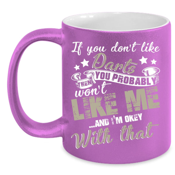 If You Don't Like Darts Coffee Mug, You Probably Won't Like Me Coffee Cup