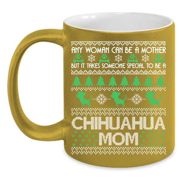 Any Woman Can Be A Mother Coffee Mug, To Be A Chihuahua Mom Coffee Cup