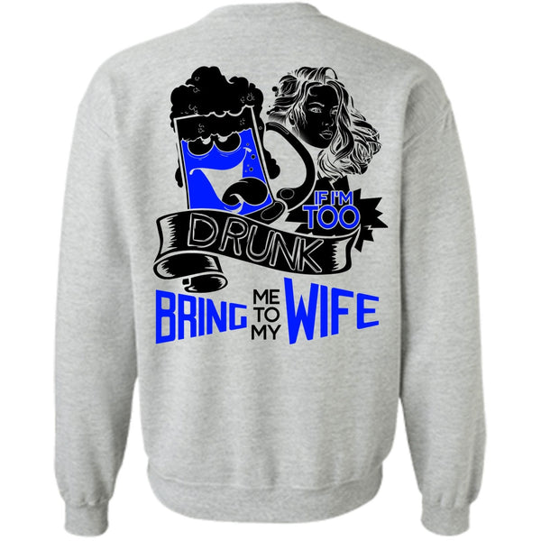 I Love Wife T Shirt, If I'm Too Drunk Bring Me To My Wife Sweatshirt