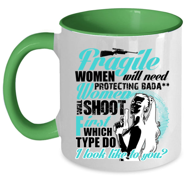 Funny Coffee Mug, Fragile Women Will Need Protecting Accent Mug