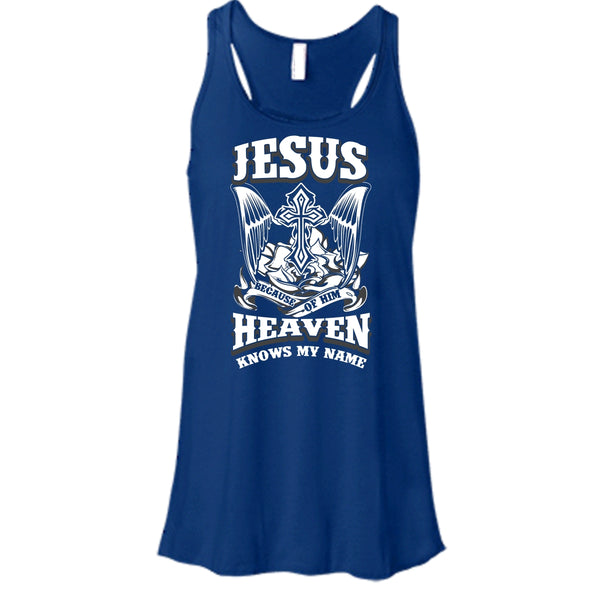 Jesus Because Of Him T Shirt, Heaven Knows My Name Tank Top