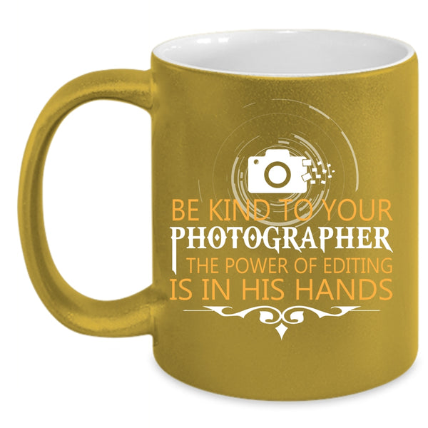 Be Kind To Your Photographer Coffee Mug, Cool Photographers Coffee Cup
