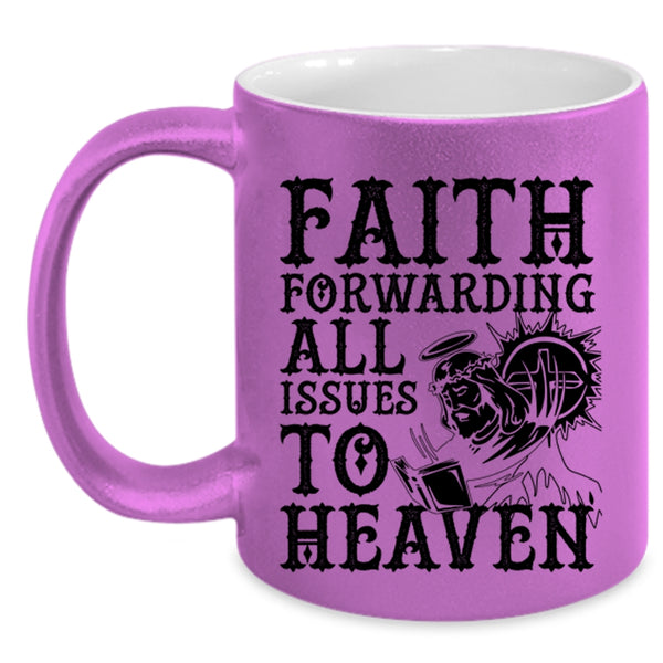 Cool Coffee Mug, Faith Forwarding All Issues To Heaven Accent Mug