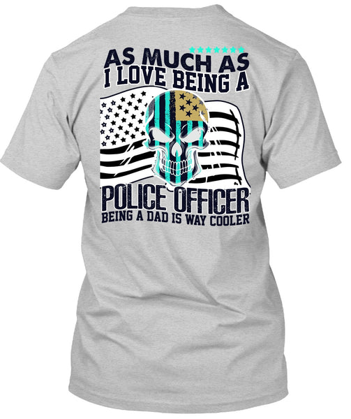 I Love Being A Police Officer T Shirt, I Love Police T Shirt