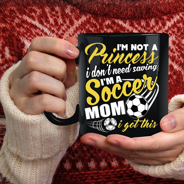 I'm Not A Princess Coffee Mug, I'm A Soccer Mom Coffee Cup