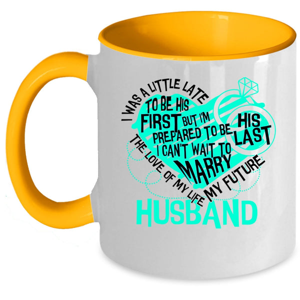 My Future Husband Coffee Mug, The Love Of My Life Accent Mug
