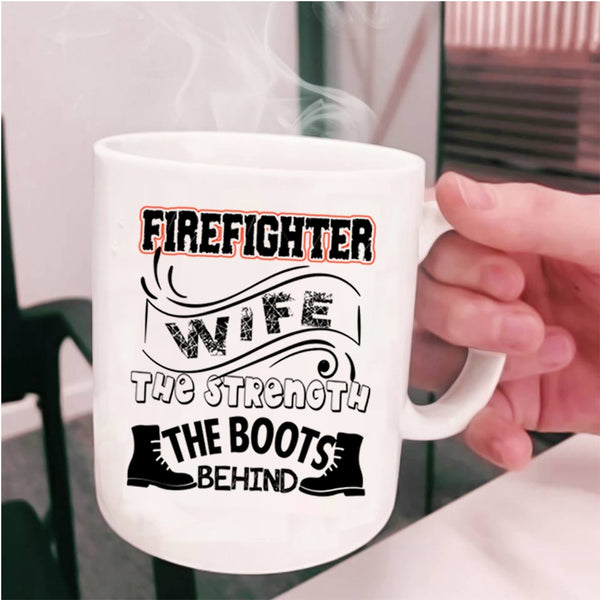 The Strength The Boots Behind Coffee Mug, Firefighter Wife Cup