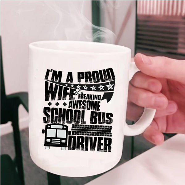 Pretty Wife Coffee Mug, I'm A Proud Wife Of A School Bus Driver Cup