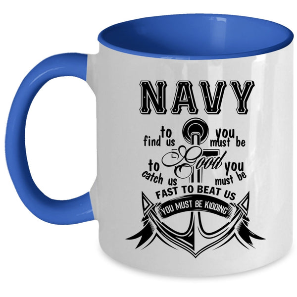 Funny Gift For Sailors Coffee Mug, Navy To Find Us Accent Mug