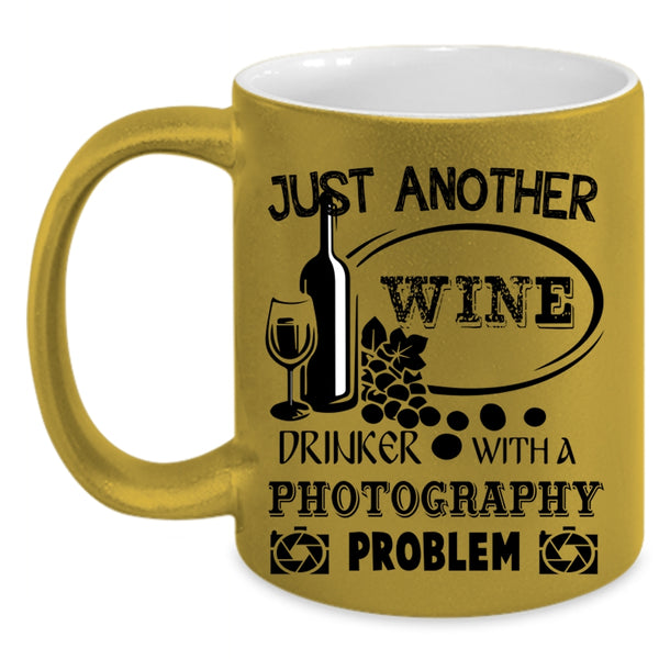 Photography Problem Coffee Mug, Just Another Wine Drinker Accent Mug