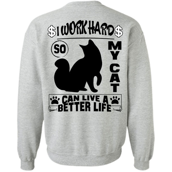 I Love My Cat T Shirt, I Work Hard So My Cat Can Live A Better Life Sweatshirt