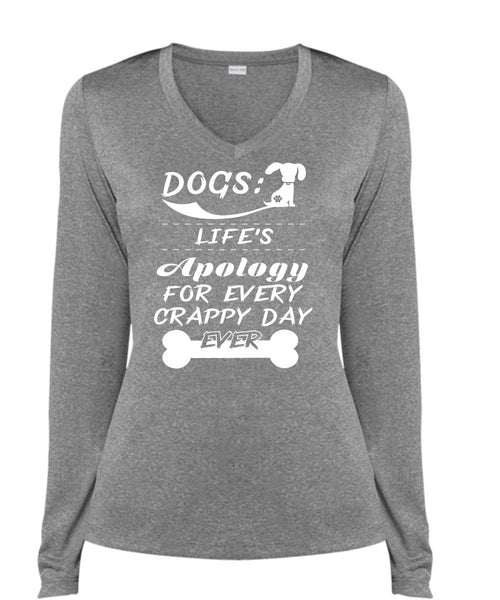 Dogs Life's Apology For Every Crappy Day Ever T Shirt, My Favorite T Shirt (Ladies LS Heather V-Neck)