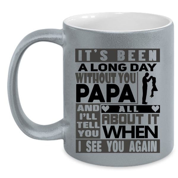 I Love My Dad Coffee Mug, It's Been A Long Dad Without You Papa Accent Mug