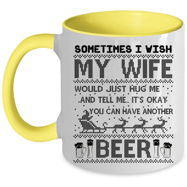 You Can Have Another Beer Coffee Mug, I Wish My Wife Hug Me Accent Mug