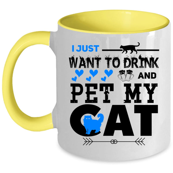 My Cat Coffee Mug, I Just Want To Drink Beer And Pet Accent Mug