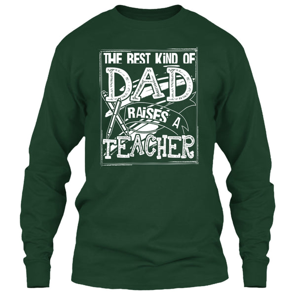 The Best Kind Of Dad T Shirt, Dad Raises A Teacher T Shirt