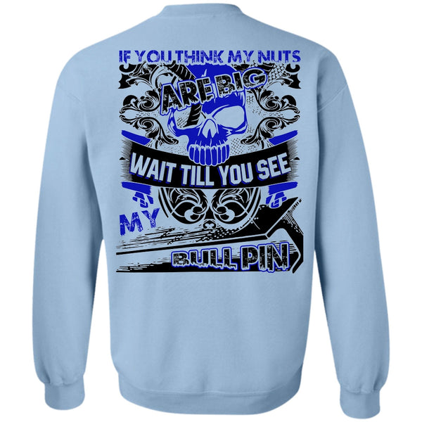 I Love Ironworker T Shirt, You Think My Nuts Sweatshirt