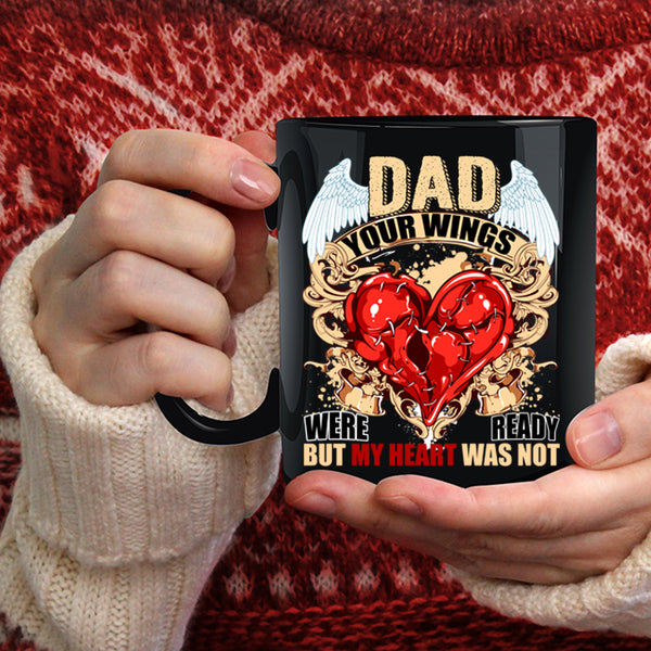 Dad Your Wings Were Ready Coffee Mug, My Heart Was Not Coffee Cup