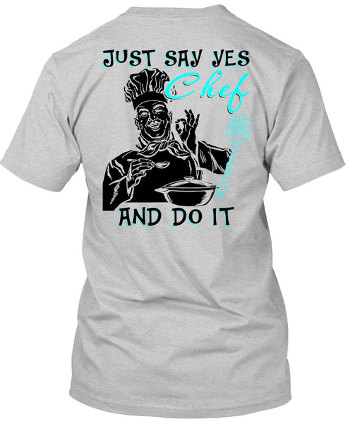 Just Say Yes Chef And Do It T Shirt, I Love Cooking T Shirt
