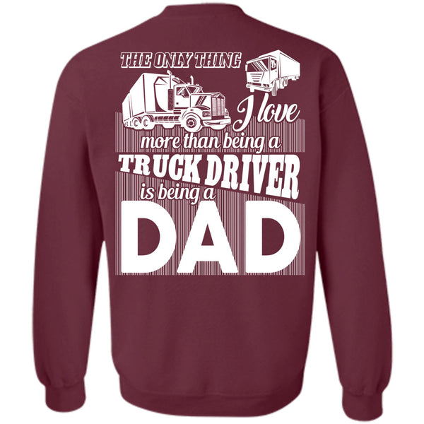 Being A Dad T Shirt, I Love Driving Sweatshirt