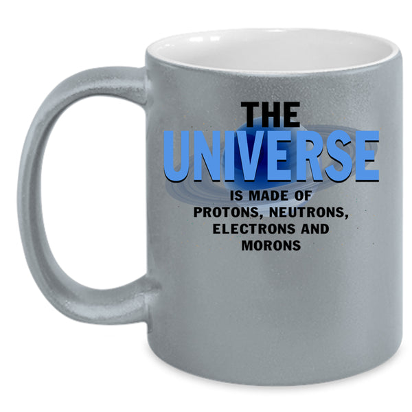 Electrons And Morons Coffee Mug, The Universe Is Made Of Protons Accent Mug