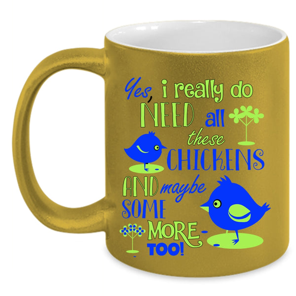 Funny Chickens Coffee Mug, I Really Do Need All These Chickens Accent Mug