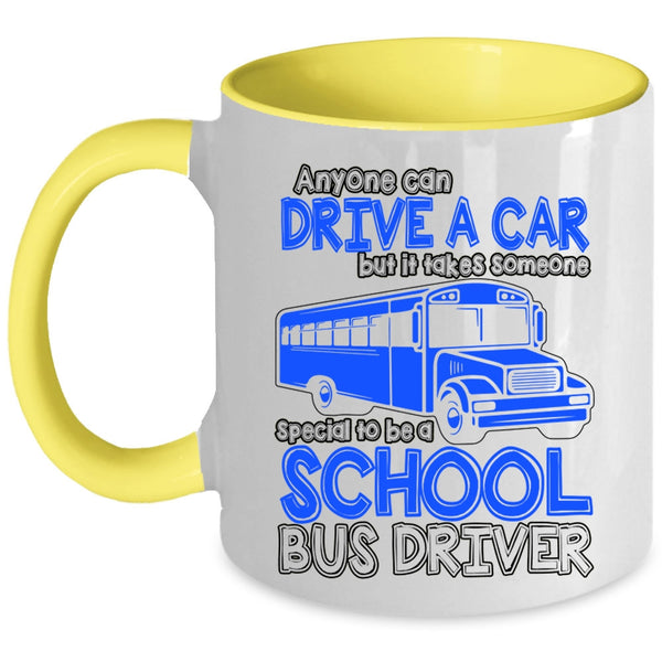 Someone Special To Be A School Bus Driver Coffee Mug, Anyone Can Drive A Car Accent Mug