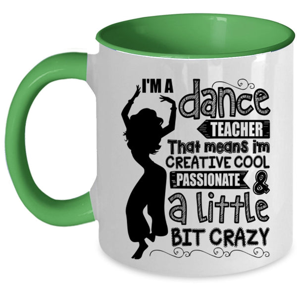 I'm Creative Cool And A Little Bit Crazy Coffee Mug, I'm A Dance Teacher Accent Mug
