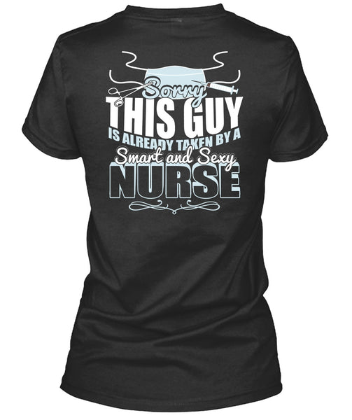 This Guy Is Already Taken By A Smart Nurse T Shirt, Being A Nurse T Shirt