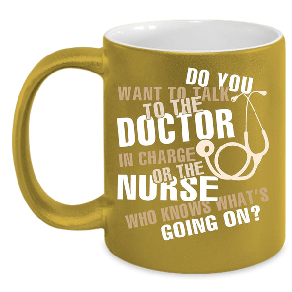 Do You Want To talk To The Doctor Coffee Mug, Funny Nurses Coffee Cup