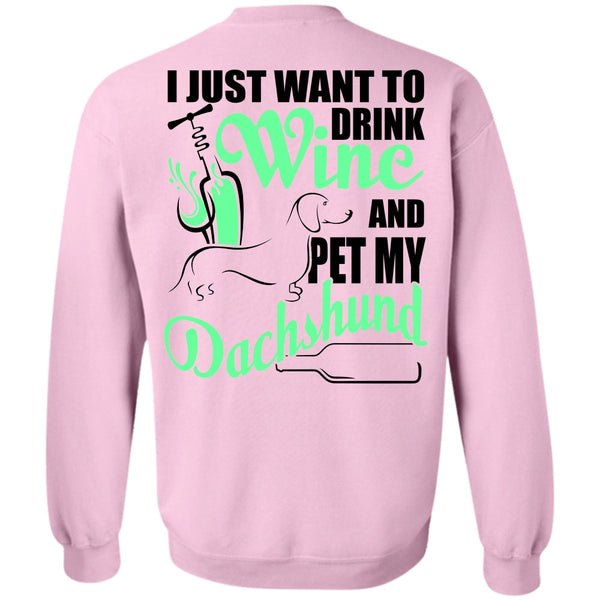 I Love Dachshund T Shirt, I Just Want To Drink Wine Sweatshirt