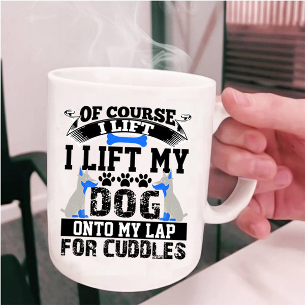 Gift For Dog Lovers Coffee Mug, I Lift My Dog Onto My Lap Cup