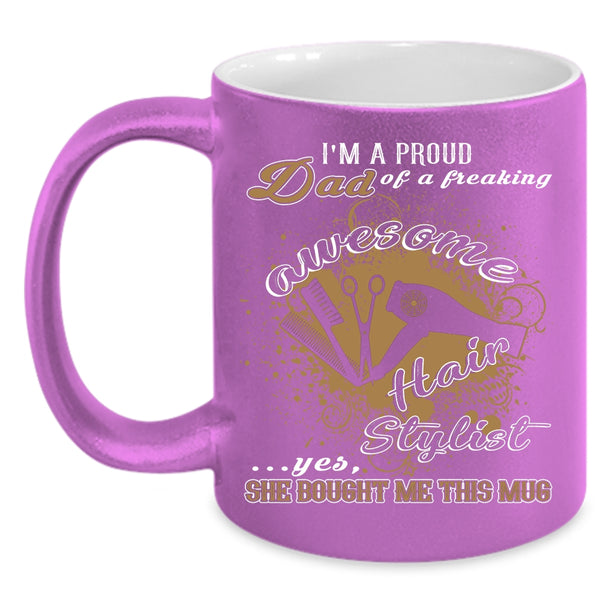 I'm A Proud Dad Of An Awesome Hairstylist Coffee Mug, Cool Dad Coffee Cup