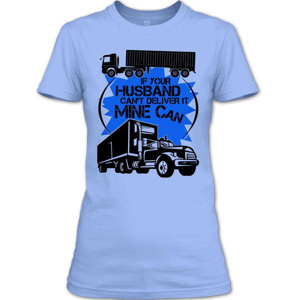 If Your Husband Can't Deliver T Shirt, My Trucker T Shirt