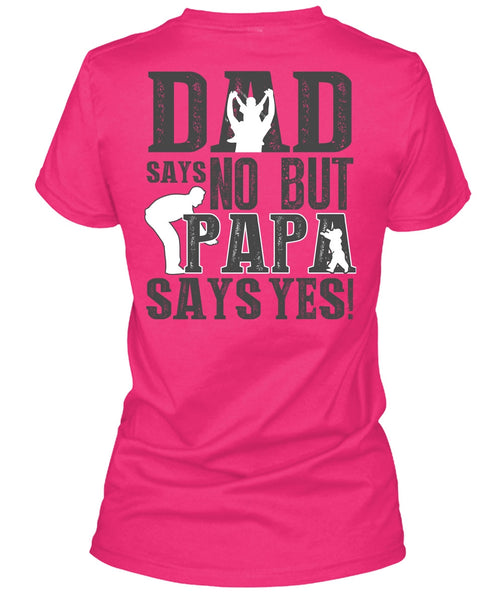 Dad Says No But Papa Says Yes T Shirt, I Love Papa T Shirt