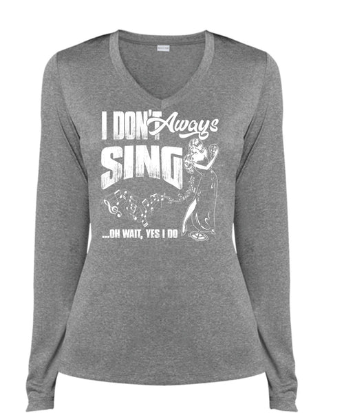 I Don't Always Sing T Shirt, Being A Musician T Shirt, Cool Shirt (Ladies LS Heather V-Neck)