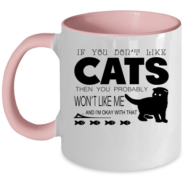 If You Don't Like Cats Then You Won't Like Me Cup, Cute Mug