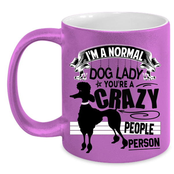 You're A Crazy People Person Coffee Mug, I'm A Normal Dog Lady Accent Mug
