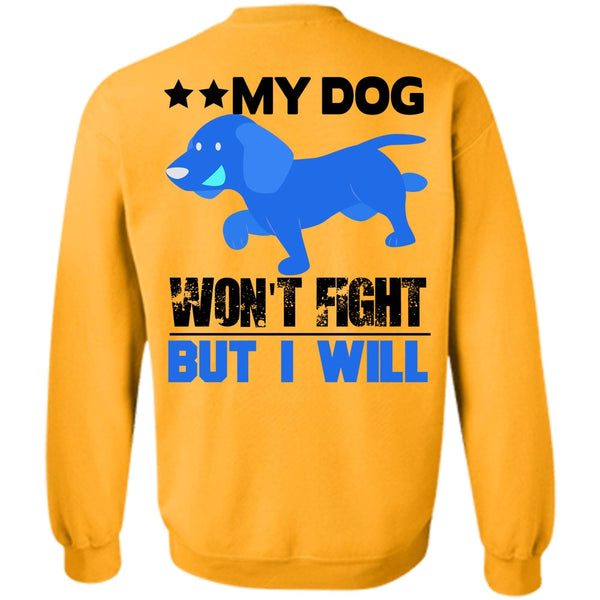 I Love My Dog T Shirt, My Dog Won't Fight But I Will Sweatshirt