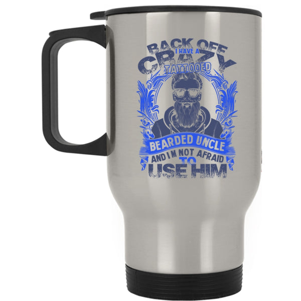Awesome Uncle Travel Mug, I Have A Crazy Tattooed Bearded Uncle Mug