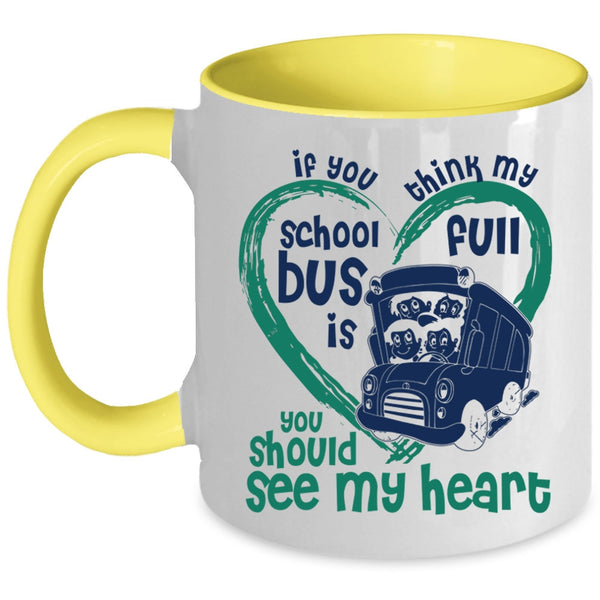 You Should See My Heart Coffee Mug, If You Think My School Bus Is Full Accent Mug