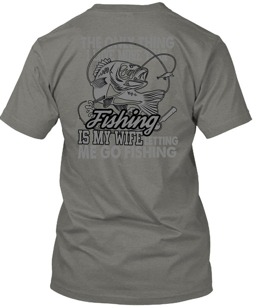 I Love More Than Fishing T Shirt, Letting Me Go Fishing T Shirt