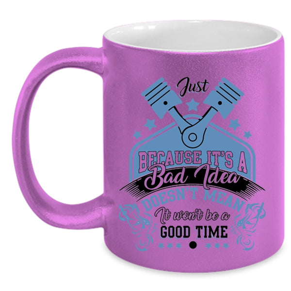 It Won't Be A Good Time Coffee Mug, It's A Bad Idea Accent Mug
