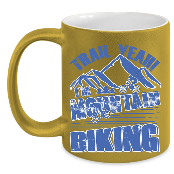 Cool Mountain Bikers Coffee Mug, Trail Yeah I'm Mountain Biking Accent Mug