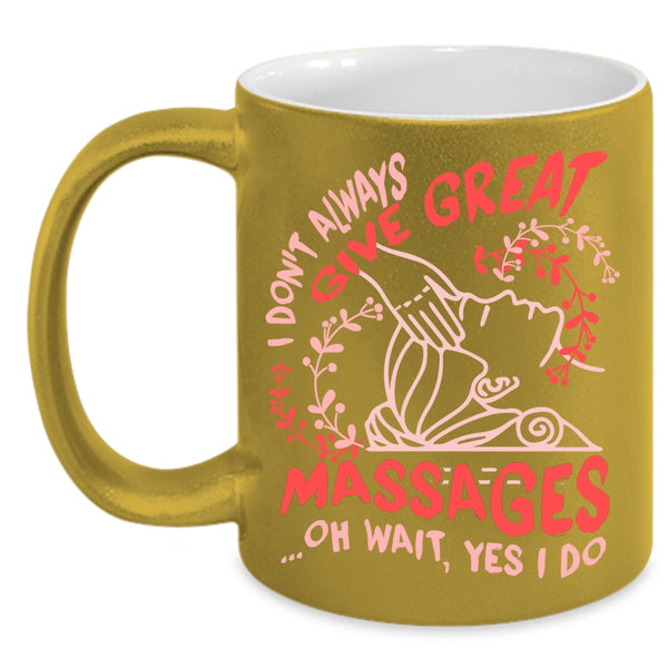I Don't Always Give Great Massages Coffee Mug, Cute Therapist Coffee Cup