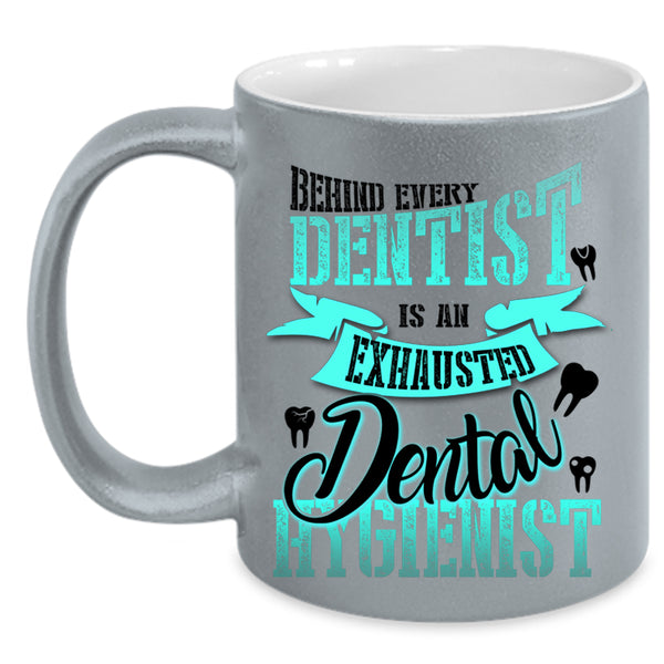 Exhausted Dental Hygienist Coffee Mug, Behind Every Dentist Accent Mug