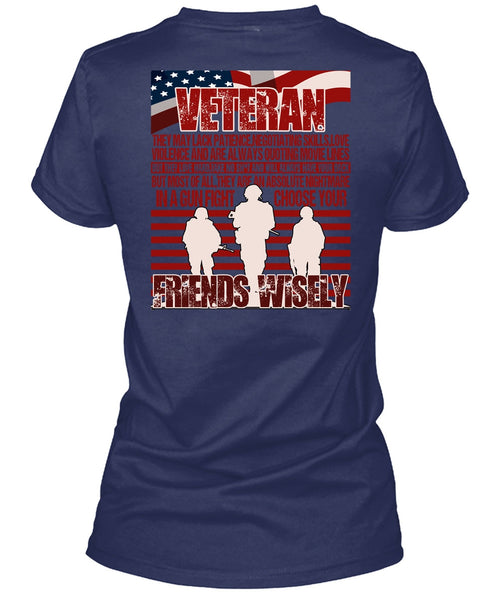Friends Wisely T Shirt, Being A Veteran T Shirt